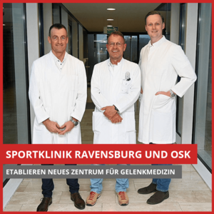 Sportklinik Ravensburg und OSK etablieren neues Zentrum für Gelenkmedizin